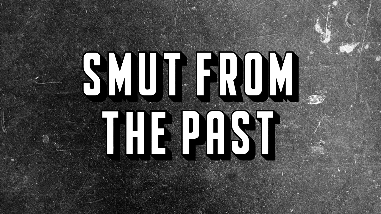 SMUT FROM THE PAST